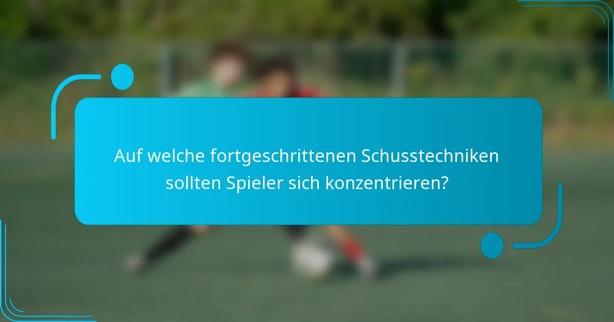 Auf welche fortgeschrittenen Schusstechniken sollten Spieler sich konzentrieren?