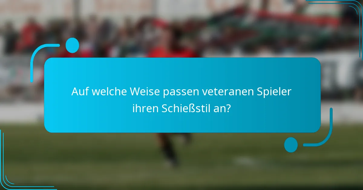 Auf welche Weise passen veteranen Spieler ihren Schießstil an?