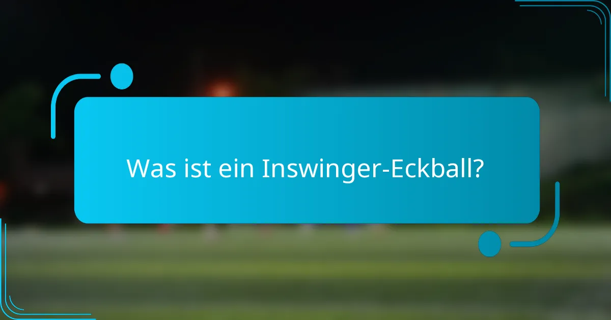 Was ist ein Inswinger-Eckball?