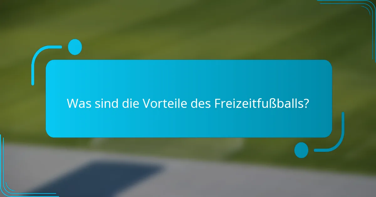 Was sind die Vorteile des Freizeitfußballs?