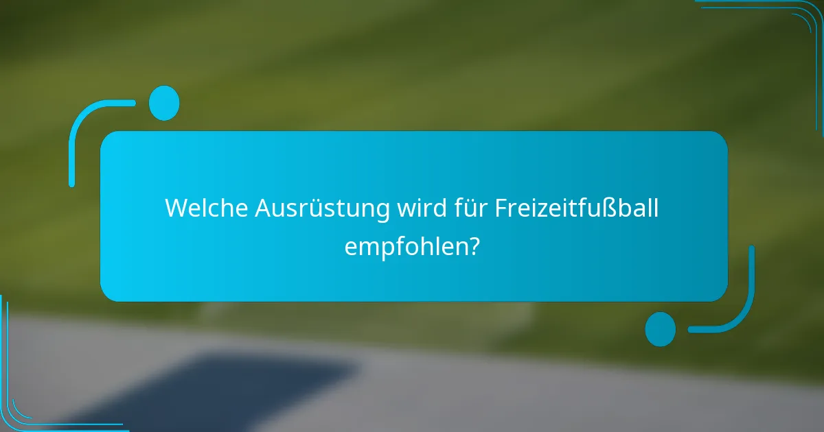 Welche Ausrüstung wird für Freizeitfußball empfohlen?