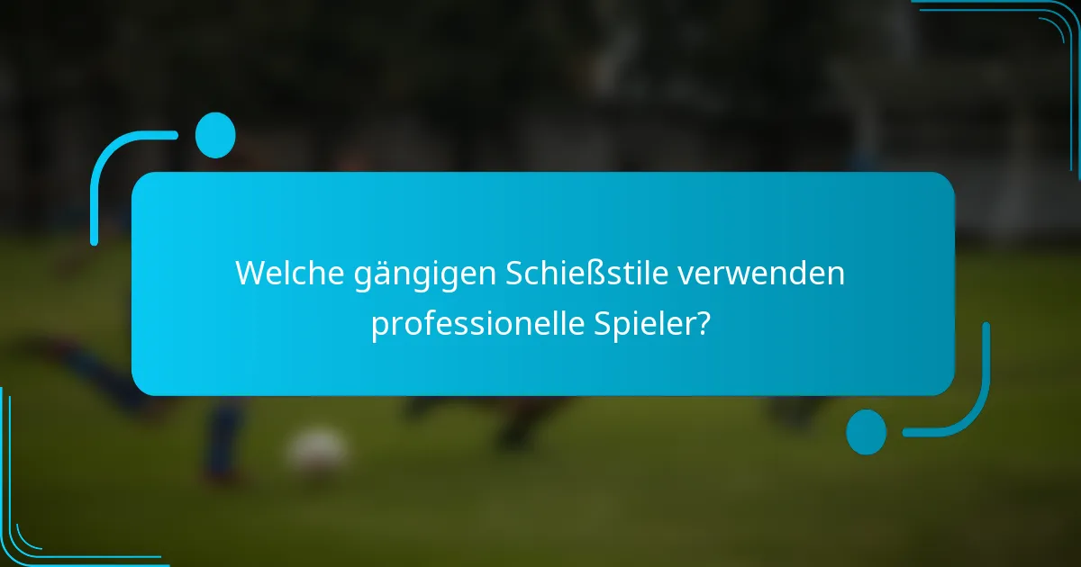 Welche gängigen Schießstile verwenden professionelle Spieler?