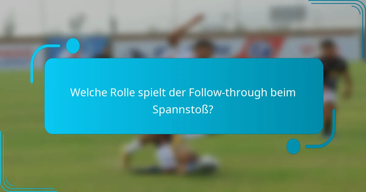 Welche Rolle spielt der Follow-through beim Spannstoß?