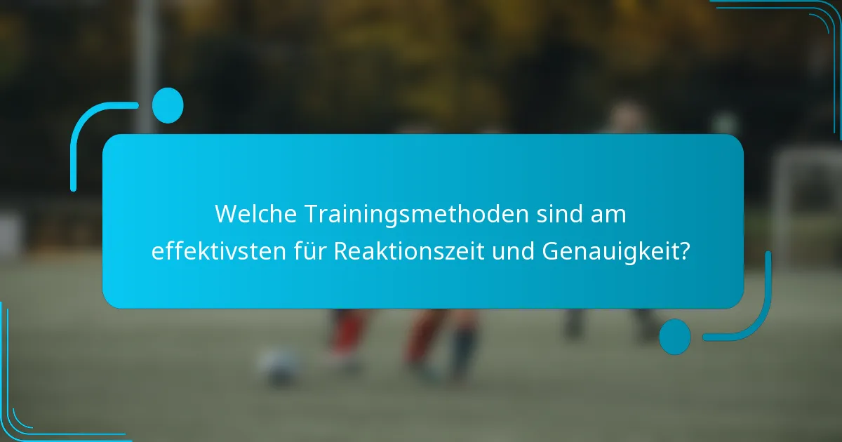 Welche Trainingsmethoden sind am effektivsten für Reaktionszeit und Genauigkeit?
