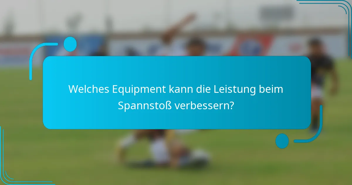 Welches Equipment kann die Leistung beim Spannstoß verbessern?