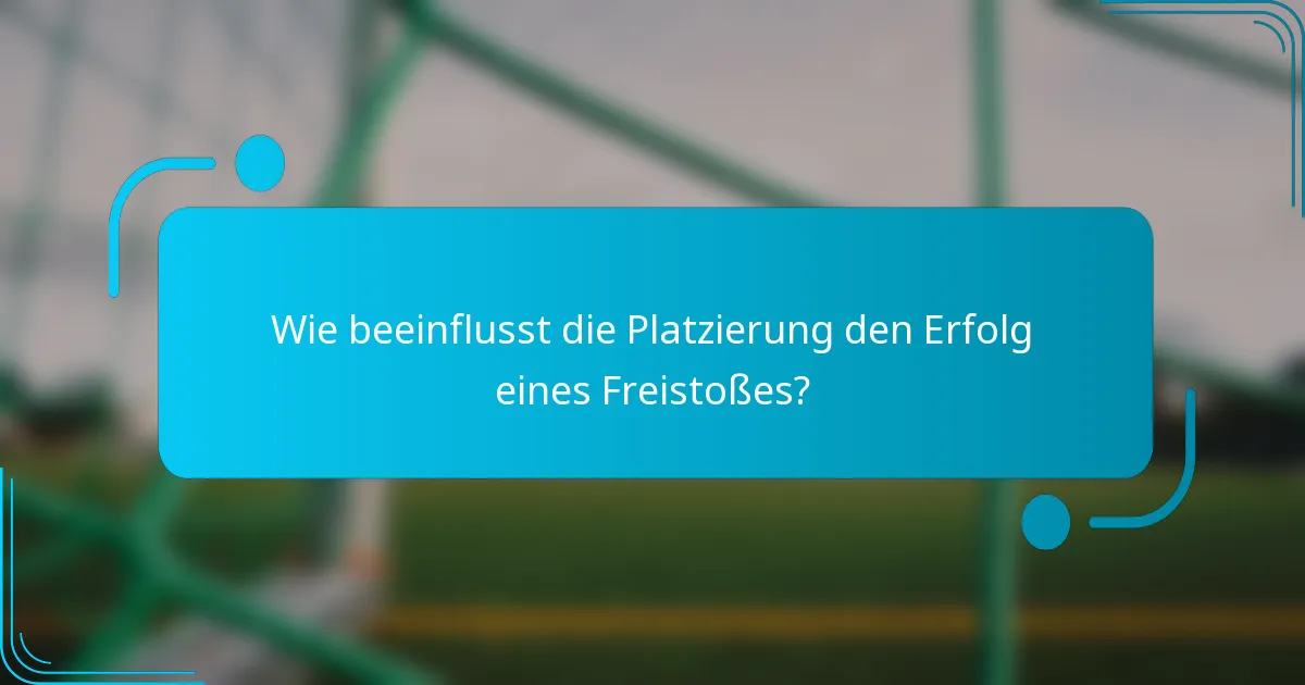 Wie beeinflusst die Platzierung den Erfolg eines Freistoßes?