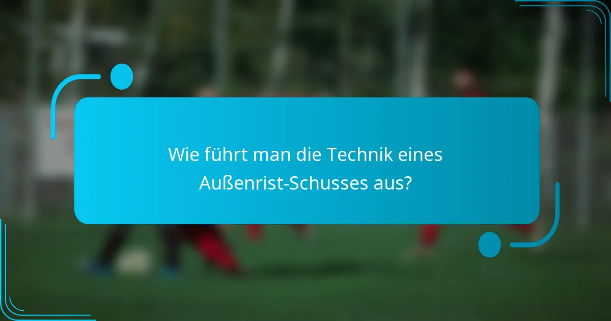 Wie führt man die Technik eines Außenrist-Schusses aus?