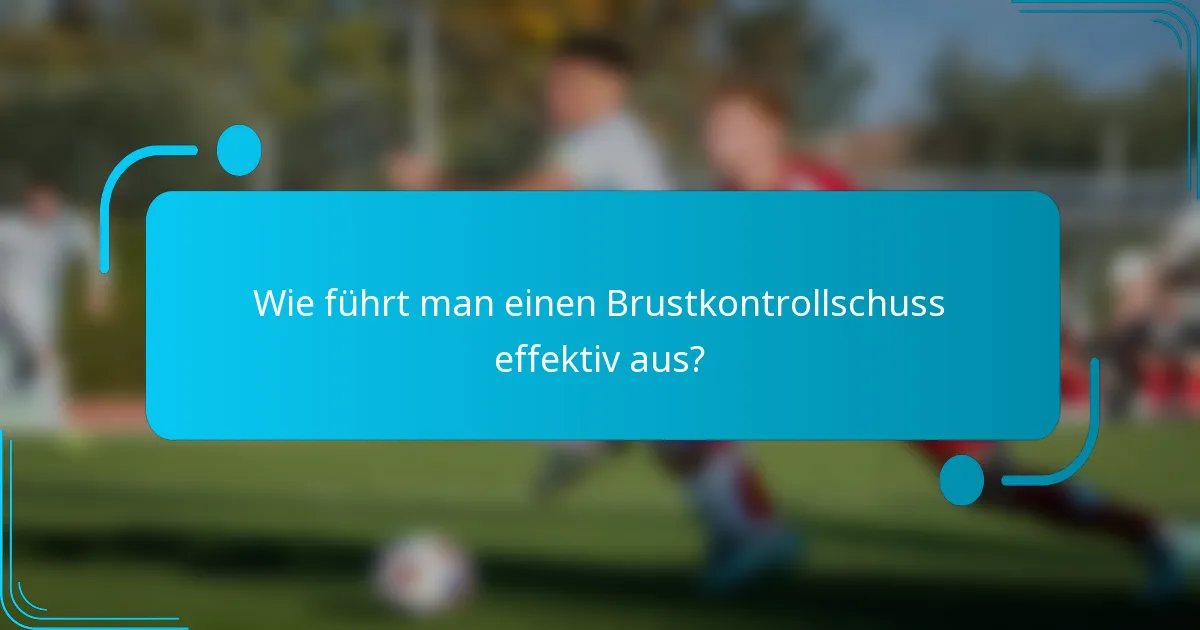 Wie führt man einen Brustkontrollschuss effektiv aus?