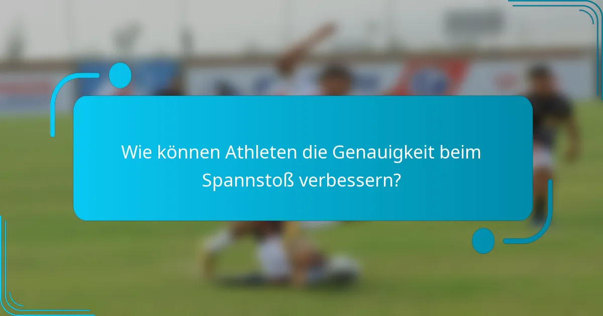 Wie können Athleten die Genauigkeit beim Spannstoß verbessern?