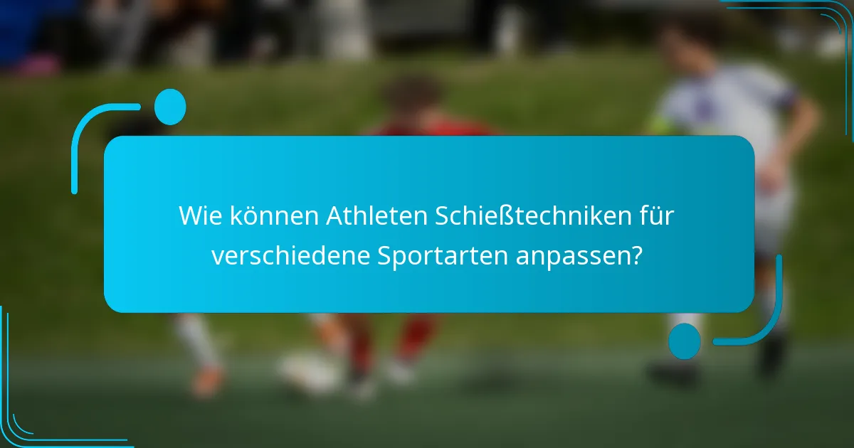 Wie können Athleten Schießtechniken für verschiedene Sportarten anpassen?