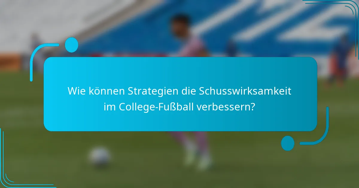 Wie können Strategien die Schusswirksamkeit im College-Fußball verbessern?