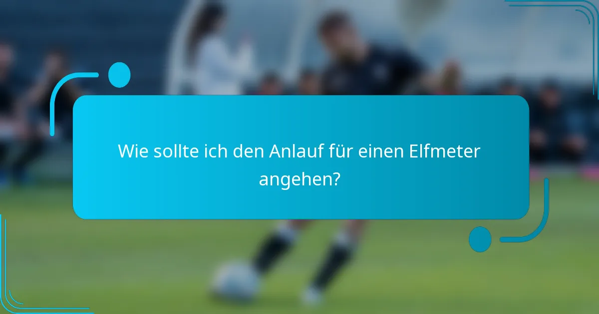 Wie sollte ich den Anlauf für einen Elfmeter angehen?