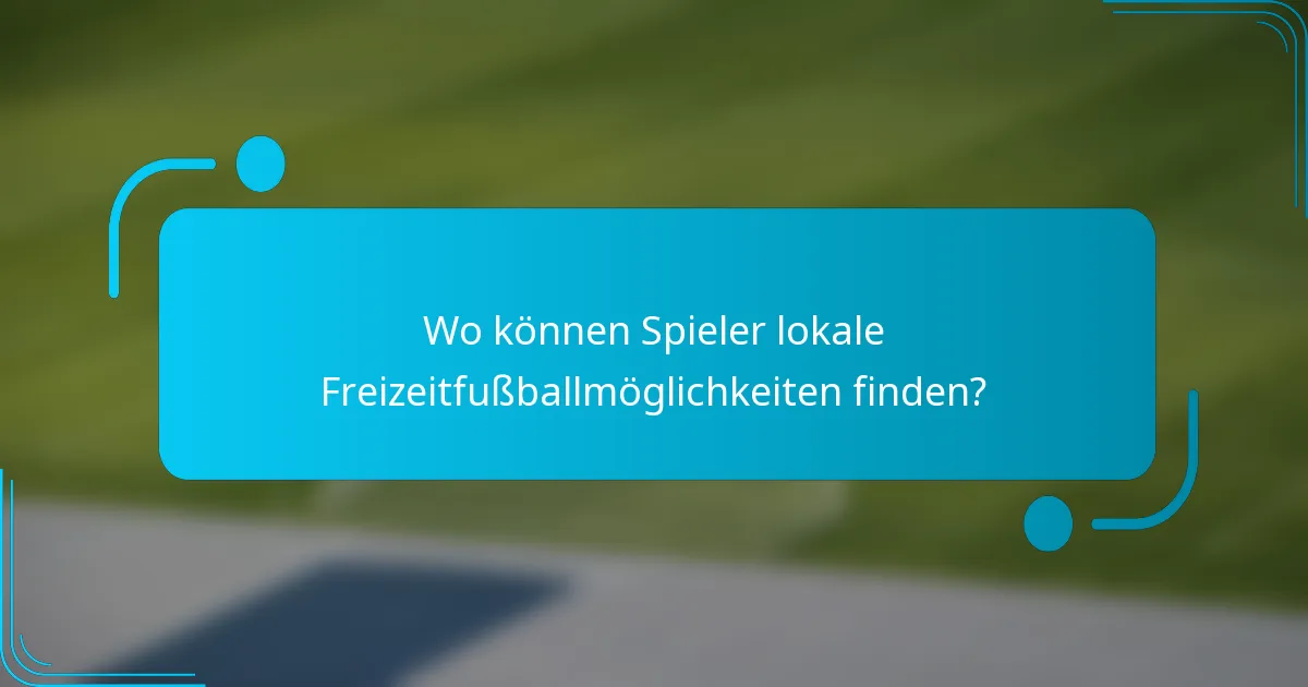 Wo können Spieler lokale Freizeitfußballmöglichkeiten finden?
